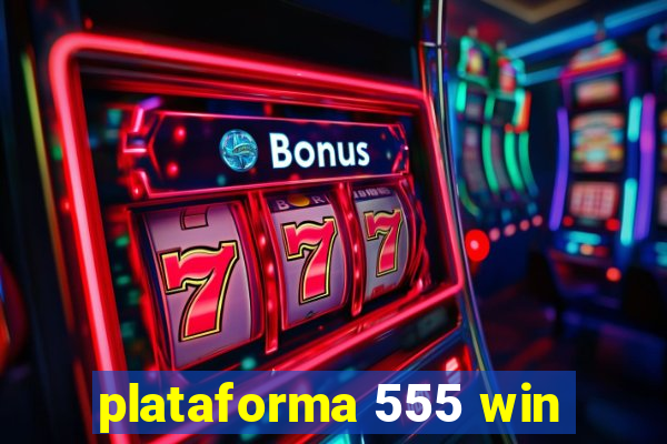 plataforma 555 win